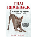 Thai Ridgeback: A Complete Thai Ridgeback Pet Owner's Guide - Paperback