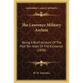 The Lawrence Military Asylum: Being A Brief Account Of The Past Ten Years Of The Existence (1858) - Paperback