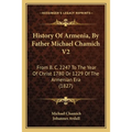 History Of Armenia, By Father Michael Chamich V2: From B. C. 2247 To The Year Of Christ 1780 Or 1229 Of The Armenian Era (1827) - Paperback
