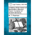 A History of the Manor of Bensington (Benson, Oxon): A Manor of Ancient Demesne. - Paperback