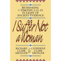 I Suffer Not a Woman: Rethinking I Timothy 2:11-15 in Light of Ancient Evidence - Paperback