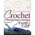 Contemplative Crochet: A Hands-On Guide for Interlocking Faith & Craft - Paperback