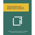 The Genealogy and Story of the Family of Robert Kirtley Garnett - Paperback