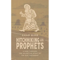 Hitchhiking with Prophets: A Ride Through the Salvation Story of the Old Testament - Hardcover