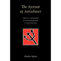 The System of Antichrist: Truth and Falsehood in Postmodernism and the New Age - Paperback