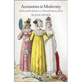 Accessories to Modernity: Fashion and the Feminine in Nineteenth-Century France - Hardcover