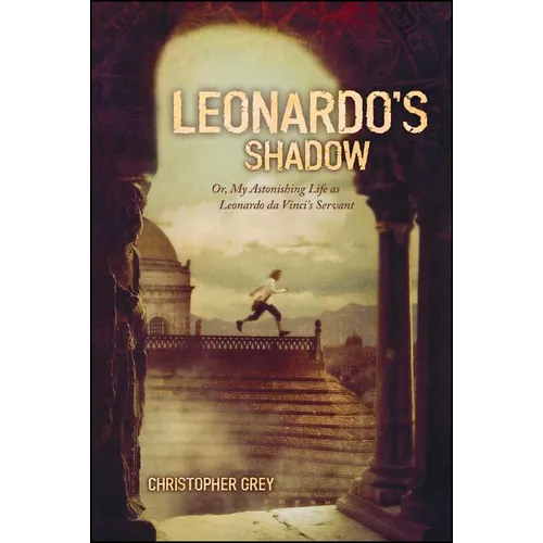 Leonardo's Shadow: Or, My Astonishing Life as Leonardo Da Vinci's Servant - Paperback