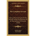 The Complete Servant: Being A Practical Guide To The Peculiar Duties And Business Of All Descriptions Of Servants (1826) - Hardcover