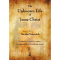 The Unknown Life of Jesus Christ - Paperback