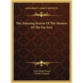 The Amazing Secrets Of The Masters Of The Far East - Hardcover