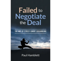Failed to Negotiate the Deal: The Art of Street Smart Dealmaking - Paperback