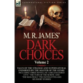 M. R. James' Dark Choices: Volume 2-A Selection of Fine Tales of the Strange and Supernatural Endorsed by the Master of the Genre; Including Thre - Paperback