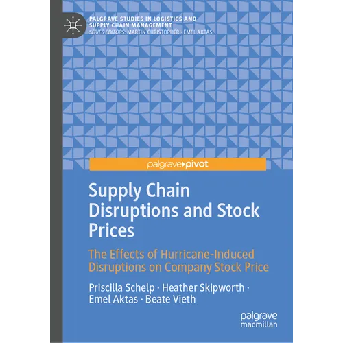 Supply Chain Disruptions and Stock Prices: The Effects of Hurricane-Induced Disruptions on Company Stock Price - Hardcover