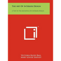 The Art Of Interior Design: A Text In The Aesthetics Of Interior Design - Hardcover