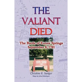 The Valiant Died, the Battle of Eutaw Springs, September 8, 1781 - Paperback