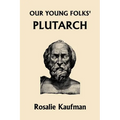 Our Young Folks' Plutarch (Yesterday's Classics) - Paperback