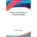 Flowers Of The Field As Christian Symbols - Hardcover