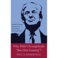 Why Didn't Evangelicals "See Him Coming"?: Donald J. Trump's Deception and Dismantling of American Democracy - Paperback