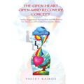 The Open-Heart Open-Mind Recovery Concept: Twelve Suggestions to Freedom and Wholeness for Survivors of Parental Narcissistic Abuse - Hardcover