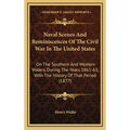 Naval Scenes And Reminiscences Of The Civil War In The United States: On The Southern And Western Waters, During The Years 1861-63, With The History O - Hardcover