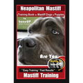 Neapolitan Mastiff Training Book for Mastiff Dogs & Puppies, By BoneUP DOG Training, Are You Ready to Bone Up? Easy Training * Fast Results, Mastiff T - Paperback