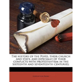 The history of the Popes, their church and state, and especially of their conflicts with protestantism in the sixteenth and seventeenth centuries; - Paperback