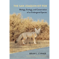 The San Joaquin Kit Fox: Biology, Ecology, and Conservation of an Endangered Species - Hardcover
