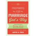 Preparing for Marriage God's Way: A Step-By-Step Guide for Marriage Success Before and After the Wedding - Paperback