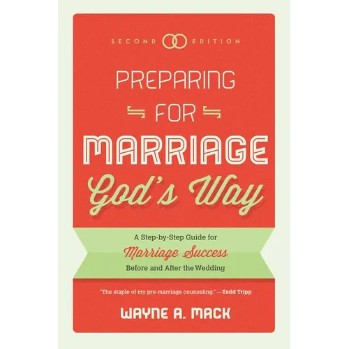 Preparing for Marriage God's Way: A Step-By-Step Guide for Marriage Success Before and After the Wedding - Paperback