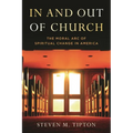 In and Out of Church: The Moral Arc of Spiritual Change in America - Hardcover