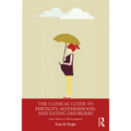 The Clinical Guide to Fertility, Motherhood, and Eating Disorders: From Shame to Self-Acceptance - Paperback
