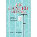 The Cancer Channel: One year. Two cancers. Three miracles. - Paperback