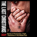 The Last Christians: Stories of Persecution, Flight, and Resilience in the Middle East - Paperback