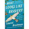 What Looks Like Bravery: An Epic Journey Through Loss to Love - Paperback