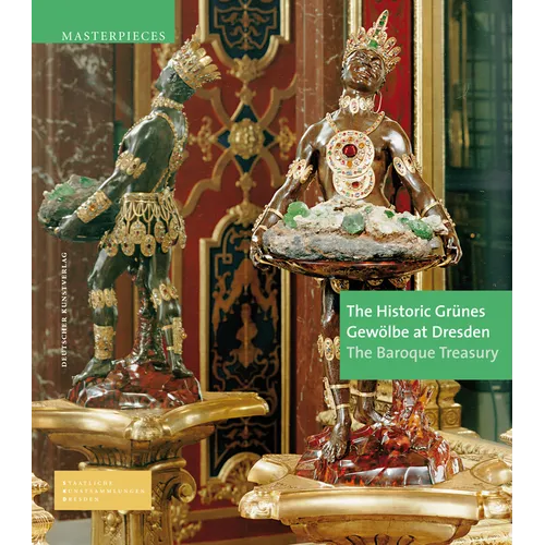 The Historic Grünes Gewölbe at Dresden: The Baroque Treasury - Hardcover