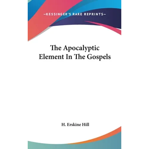 The Apocalyptic Element In The Gospels - Hardcover