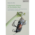 A Systemic History of the Middle Way: Its Biological, Psycho-Developmental, and Cultural Conditions (Volume III) - Paperback
