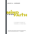 Mind Your Faith: A Student's Guide to Thinking & Living Well - Paperback