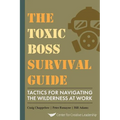 The Toxic Boss Survival Guide Tactics for Navigating the Wilderness at Work - Paperback