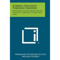 Curbing Inflation Through Taxation: Symposium Conducted By The Tax Institute, February 7-8, 1944, New York - Paperback
