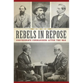 Rebels in Repose: Confederate Commanders After the War - Paperback