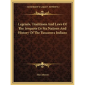 Legends, Traditions And Laws Of The Iroquois Or Six Nations And History Of The Tuscarora Indians - Paperback