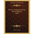 The New Constitution Of The State Of Missouri (1865) - Paperback