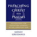 Preaching Christ from Psalms: Foundations for Expository Sermons in the Christian Year - Paperback