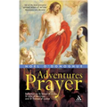 Adventures in Prayer: Reflection on St Teresa of Avila, St John of the Cross and St Therese of Lisieux - Paperback