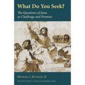 What Do You Seek?: The Questions of Jesus as Challenge and Promise - Paperback