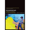 Downwind: A People's History of the Nuclear West - Paperback