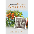 We Became Mexican American: How Our Immigrant Family Survived to Pursue the American Dream - Paperback