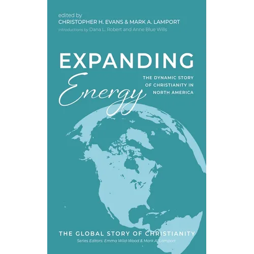Expanding Energy: The Dynamic Story of Christianity in North America - Hardcover