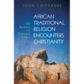 African Traditional Religion Encounters Christianity: The Resilience of a Demonized Religion - Hardcover